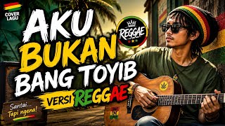 🎵 Aku Bukan Bang Toyib – Versi Reggae | Cover Lagu Reggae Santai 🎸🔥