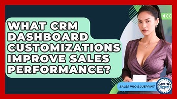 What CRM Dashboard Customizations Improve Sales Performance? - Sales Pro Blueprint