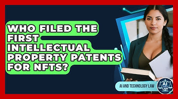 Who Filed The First Intellectual Property Patents For NFTs? - AI and Technology Law
