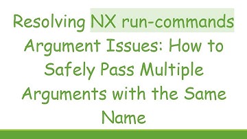 Resolving NX run-commands Argument Issues: How to Safely Pass Multiple Arguments with the Same Name