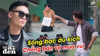 Sòng Đánh Bài Du Kích "ĐƯỢC ĂN CẢ, NGÃ BÁN NHÀ", Chồng BÁN VỢ Mua THÚ VUI BẠC TRIỆU - Anh Áo Đen 185