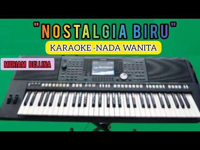 NOSTALGIA BIRU-MERIAM BELLINA(KARAOKE)NADA WANITA.HADE class=