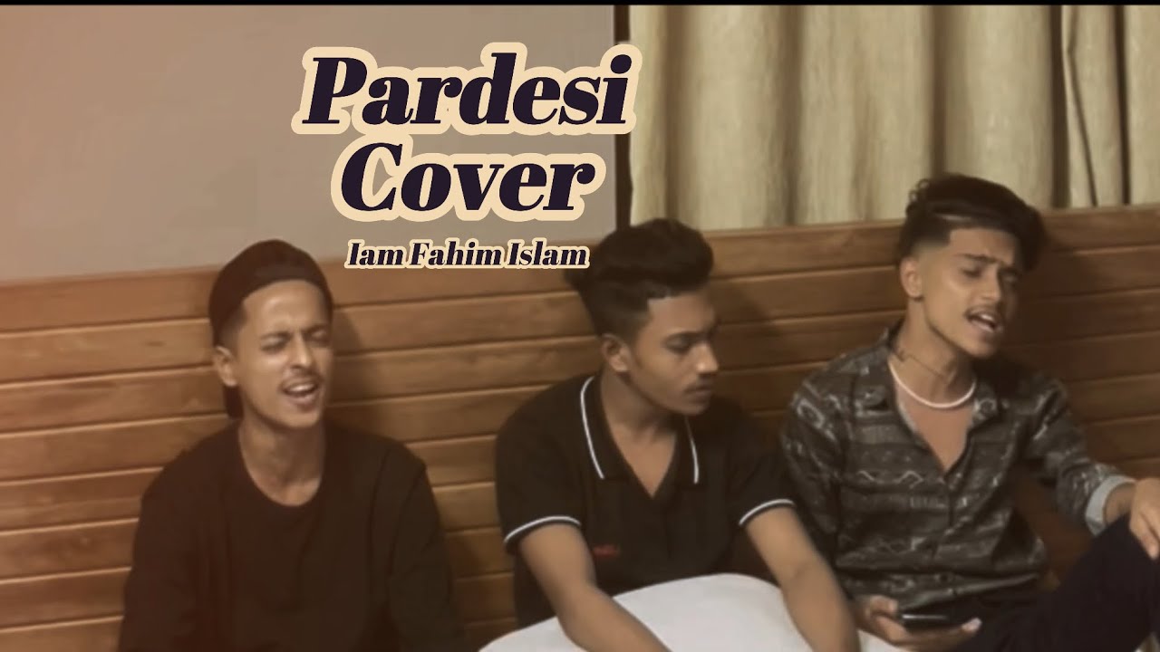 Pardesi - Har phal meri yaad | Unplugged I Cover | Iam Fahim Islam | Tiktok Vairal Song 2023 |