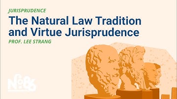 The Natural Law Tradition and Virtue Jurisprudence [No. 86 LECTURE]