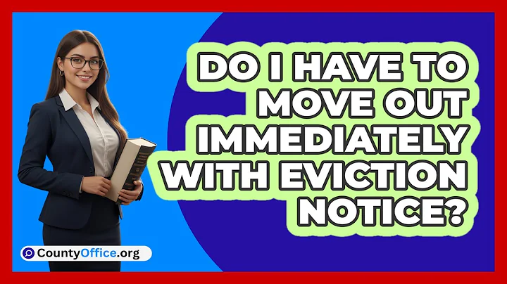Do I Have To Move Out Immediately With Eviction Notice?