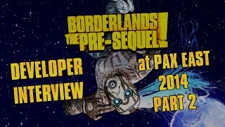 Borderlands: The Pre-Sequel -- Developer Interview at PAX East 2014 (Part 2)
