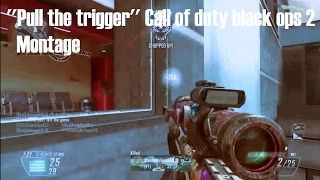 '''Pull the trigger'' Black ops 2 montage