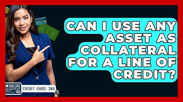 Can I Use Any Asset As Collateral For A Line Of Credit? - CreditGuide360.com