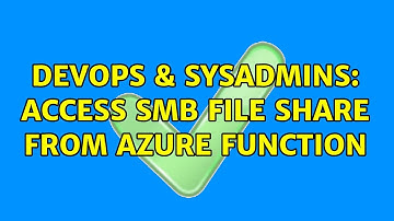 DevOps & SysAdmins: Access SMB File Share From Azure Function (2 Solutions!!)