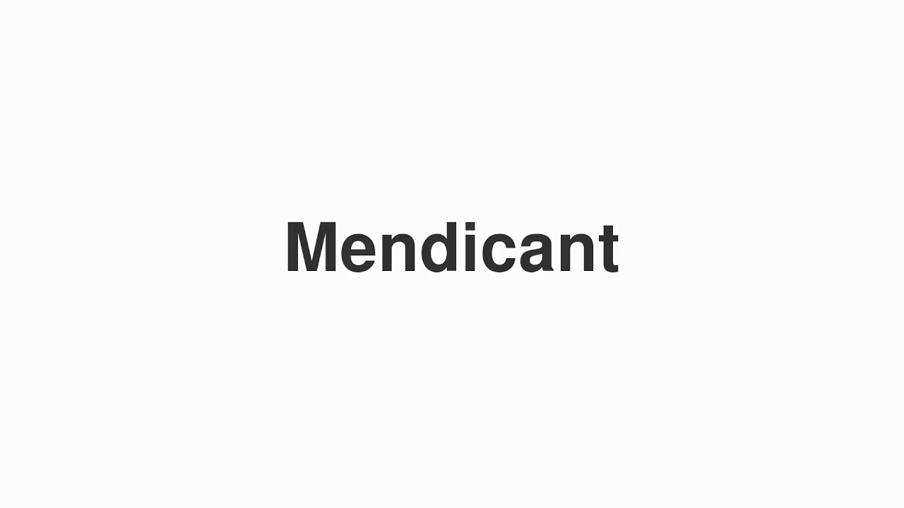 How to Pronounce "Mendicant"