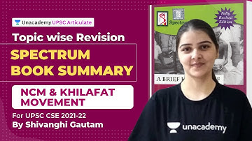 Complete Spectrum Book Summary Topicwise |UPSC CSE 2021|NCM & Khilafat Movement Unacademy Articulate
