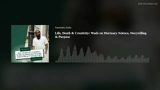 Life, Death & Creativity: Wade on Mortuary Science, Storytelling & Purpose