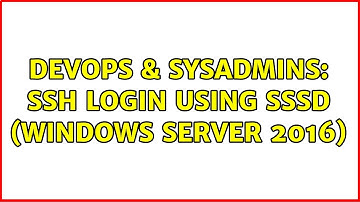 DevOps & SysAdmins: SSH login using SSSD (Windows Server 2016)