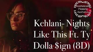 Kehlani - Nights Like This (Feat. Ty Dolla $ign) (8D Audio)