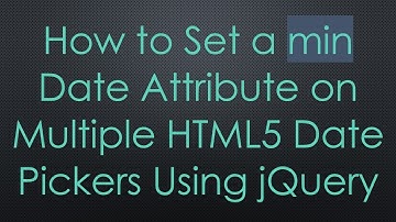 How to Set a min Date Attribute on Multiple HTML5 Date Pickers Using jQuery