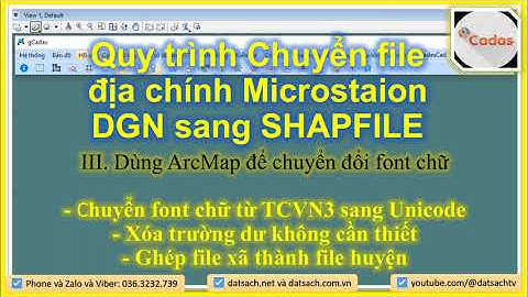 III.9. Dùng ArcMap_Chuyển font chữ từ TCVN3 sang Unicode, Xóa trường, Ghép file xã thành file huyện.
