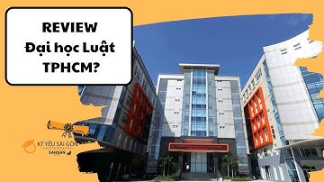 REVIEW TRƯỜNG ĐẠI HỌC LUẬT TP HCM (ULAW) | KỶ YẾU SÀI GÒN