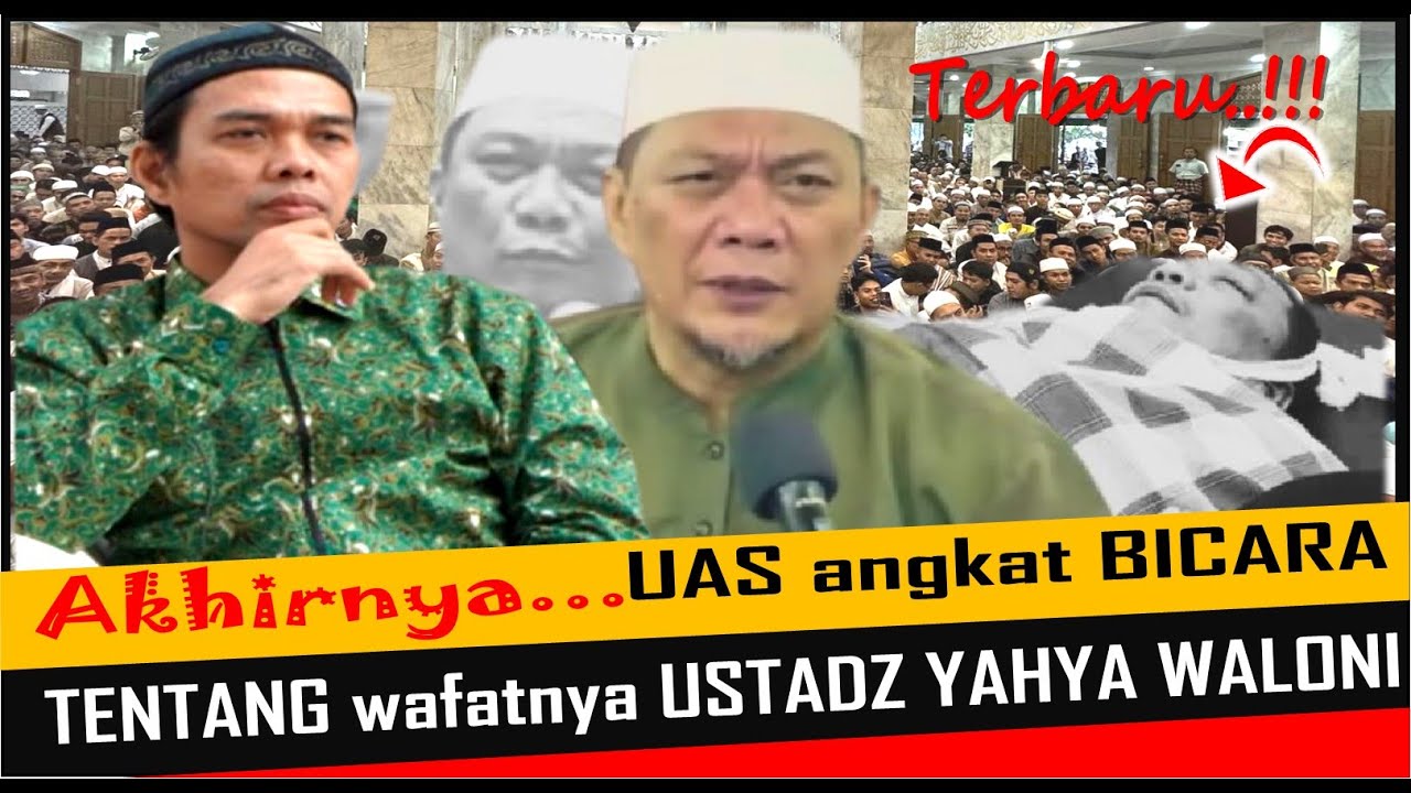 TERBARU! UAS ANGKAT BICARA, UAS KATAKAN INI TENTANG WAFATNYA USTADZ YAHYA WALONI - UAS TERBARU