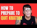 How to prepare to quit kratom  quitting kratom  how to quit kratom