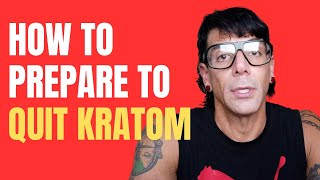 How to Prepare to Quit Kratom - Quitting Kratom - How to Quit Kratom