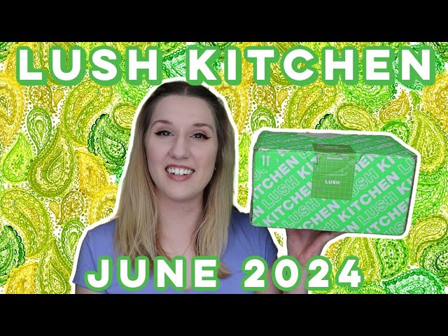 LUSH BATH BOX | June 2024 | Lush Kitchen | We're All Happy