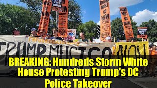 BREAKING: Hundreds Storm White House Protesting Trump's DC Police Takeover | Live Footage