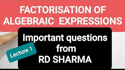 Factorisation of algebraic expressions from RD SHARMA