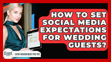 How To Set Social Media Expectations For Wedding Guests? - Event Management Pro Tips