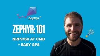 Zephyr 101 - nRF9160 AT Commands + Easy GPS