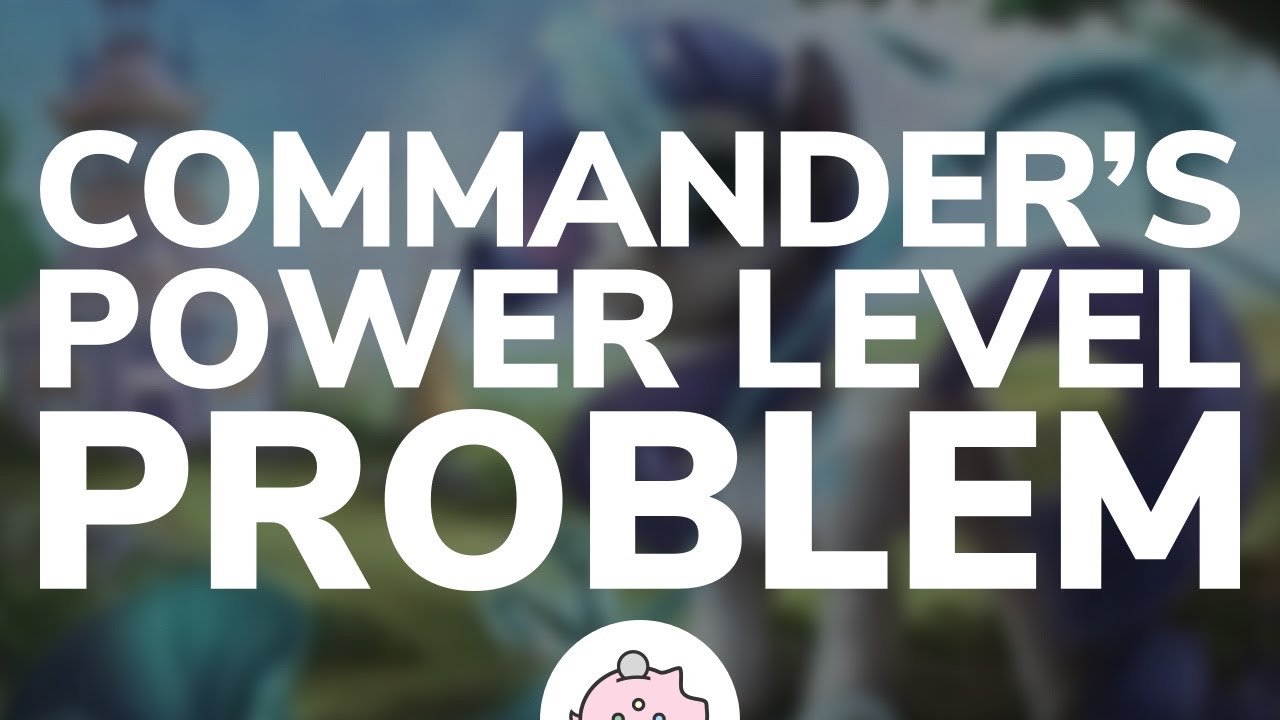 The Power Level Problem in Commander | EDH | Deck Power Level | Magic