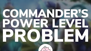 The Power Level Problem in Commander | EDH | Deck Power Level | Magic the Gathering | Commander