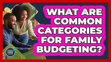 What Are Common Categories For Family Budgeting?