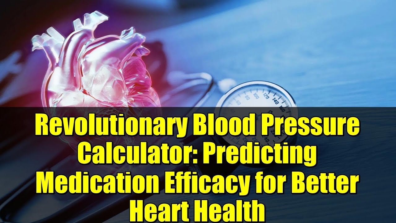 Revolutionary Blood Pressure Calculator: Predicting Medication Efficacy for Better Heart Health