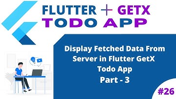 #26 || Flutter GetX Todo App || Display Fetched Data From Server in Todo App Part-3