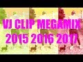 VJ CLIP MEGAMIX 2015 2016 2017