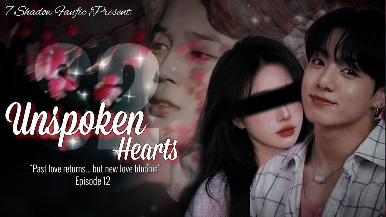 𝐔𝐧𝐬𝐩𝐨𝐤𝐞𝐧 𝐇𝐞𝐚𝐫𝐭𝐬 - 𝐄𝐩𝐢𝐬𝐨𝐝𝐞 𝟏𝟐 || 𝐒𝐞𝐚𝐬𝐨𝐧 𝟎𝟐 || 𝐉𝐞𝐨𝐧 𝐉𝐮𝐧𝐠𝐤𝐨𝐨𝐤 𝐅𝐚𝐧𝐟𝐢𝐜𝐭𝐢𝐨𝐧 || 𝟕 𝐒𝐡𝐚𝐝𝐨𝐰 𝐅𝐚𝐧𝐟𝐢𝐜 ||