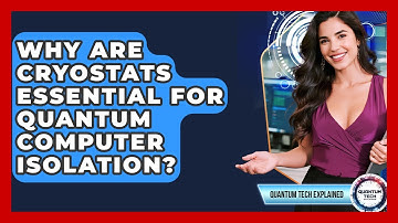 Why Are Cryostats Essential For Quantum Computer Isolation? - Quantum Tech Explained