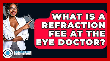What Is A Refraction Fee At The Eye Doctor? - Optometry Knowledge Base