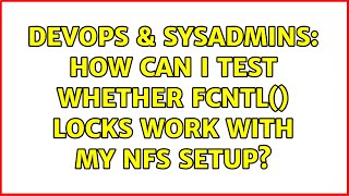 DevOps & SysAdmins: How can I test whether fcntl() locks work with my NFS setup?
