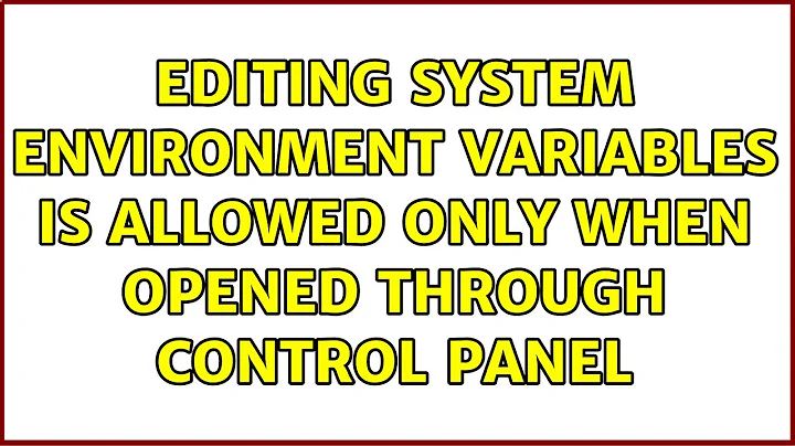 Editing System Environment Variables is allowed only when opened through Control Panel