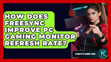 How Does FreeSync Improve PC Gaming Monitor Refresh Rate? - Ultimate PC Gaming Guide