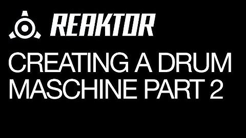 Reaktor - Creating a Drum Machine, Part II - How to Tutorial