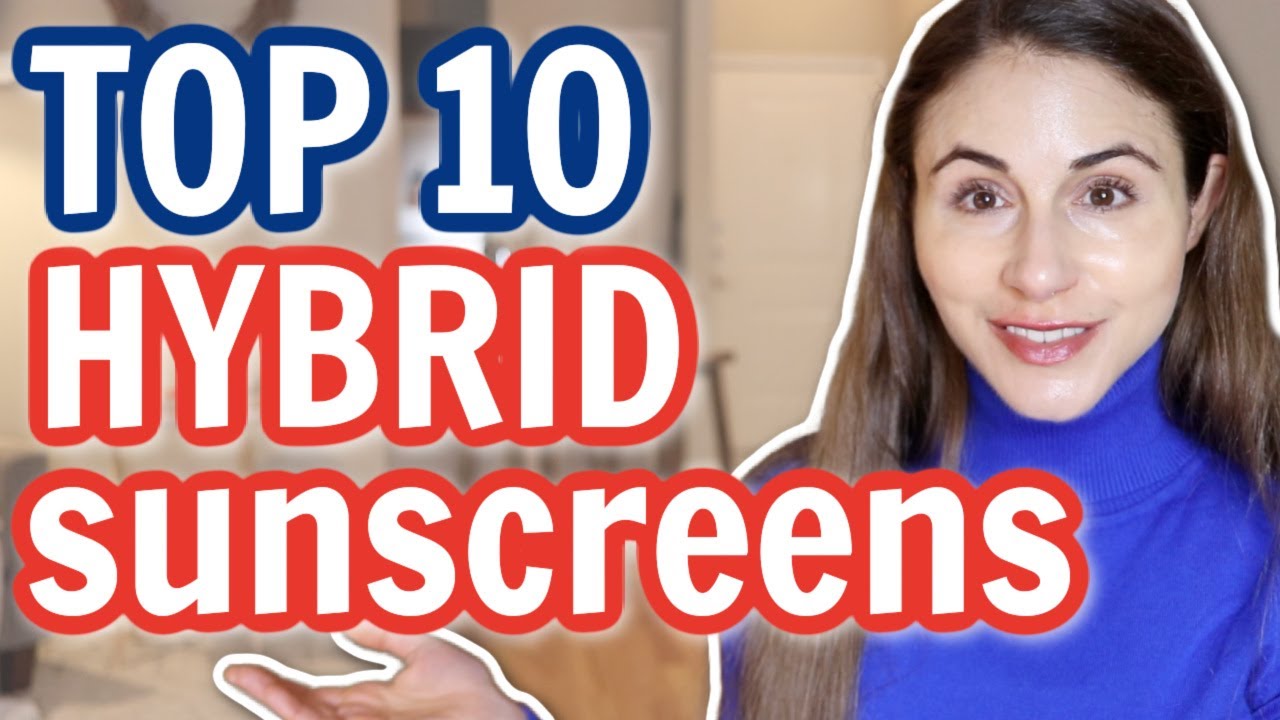 My TOP 10 HYBRID SUNSCREEN FAVORITES // DERMATOLOGIST @Dr Dray