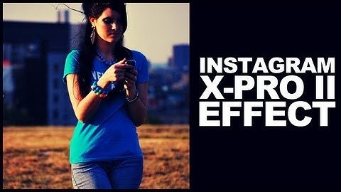 How to create the Instagram X-Pro II Cross Process Film Effect in photoshop Tutorial