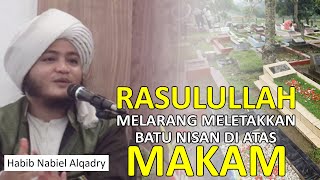 Rasulullah Melarang Batu Nisan | Habib Nabiel Alqadry