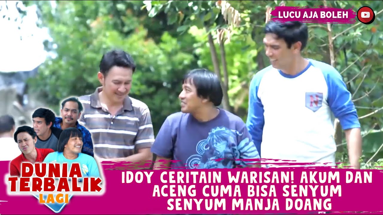 IDOY CERITAIN WARISAN! AKUM DAN ACENG CUMA BISA SENYUM SENYUM MANJA DOANG - DUNIA TERBALIK LAGI
