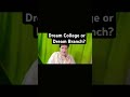 Dream College or Dream Branch?