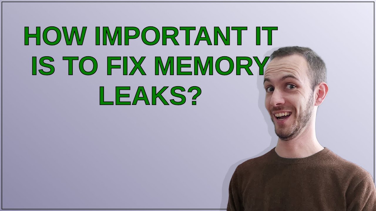 Softwareengineering: How important it is to fix memory leaks? - YouTube