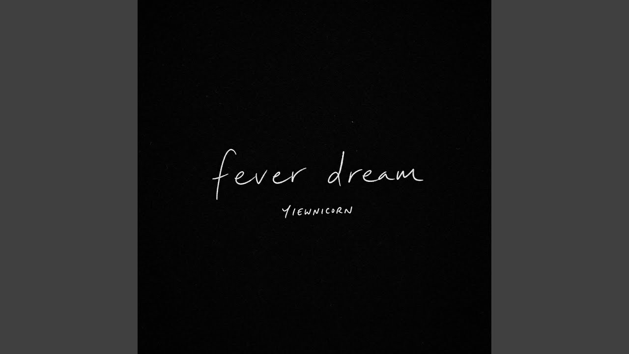 Watch fever dream on YouTube Watch fever dream on YouTube