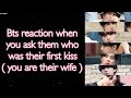 BTS Imagine [ Bts reaction when you ask them who was their first kiss ]